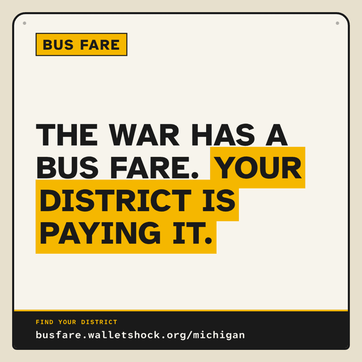 Bus Fare graphic: The war has a bus fare. Your district is paying it. busfare.walletshock.org/michigan
