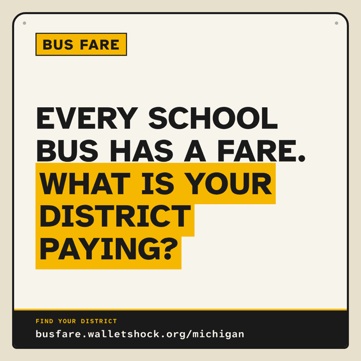 Bus Fare graphic: Every school bus has a fare. What is your district paying? busfare.walletshock.org/michigan